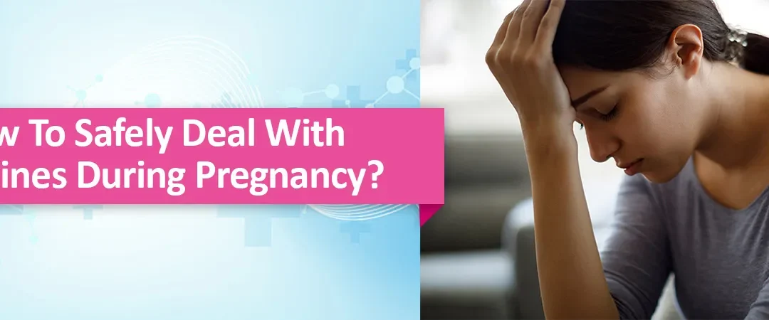 How To Safely Deal With Migraines During Pregnancy