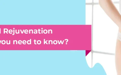 Vaginal Rejuvenation – What do you need to know?